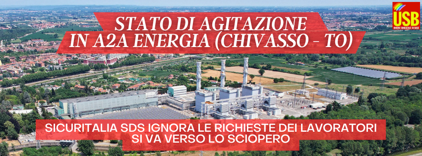 SERVIZI DI SICUREZZA IN A2A CHIVASSO (TO): AVVIATO LO STATO DI AGITAZIONE. SICURITALIA SDS IGNORA LE RICHIESTE DEI LAVORATORI, SI VA VERSO LO SCIOPERO.